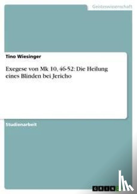 Wiesinger, Tino - Exegese von Mk 10, 46-52