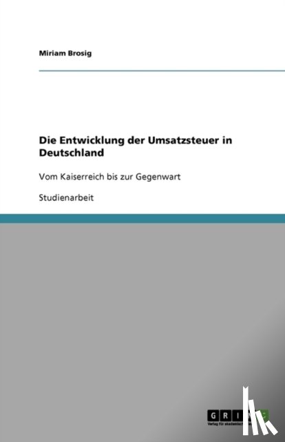 Miriam Brosig - Die Entwicklung der Umsatzsteuer in Deutschland