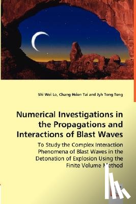 Lo, Shi Wei, Tai, Chang Hsien, Teng, Jyh Tong - Numerical Investigations in the Propagations and Interactions of Blast Waves
