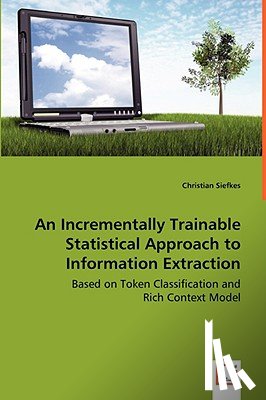 Siefkes, Christian - An Incrementally Trainable Statistical Approach to Information Extraction - Based on Token Classification and Rich Context Model
