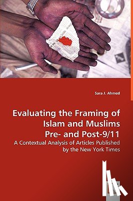 Ahmed, Sara J - Evaluating the Framing of Islam and Muslims Pre- and Post-9/11 - A Contextual Analysis of Articles Published by the New York Times