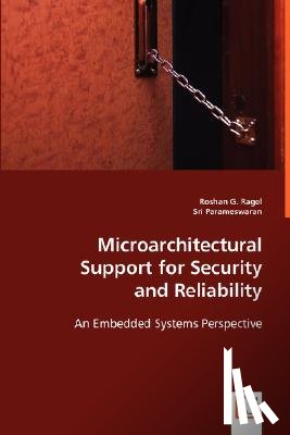 Ragel, Roshan G, Parameswaran, Sri - Microarchitectural Support for Security and Reliability