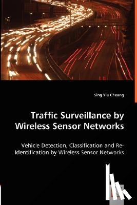 Cheung, Sing Yiu - Traffic Surveillance by Wireless Sensor Networks