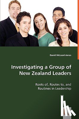 McLeod-Jones, David - Investigating a Group of New Zealand Leaders - Roots of, Routes to, and