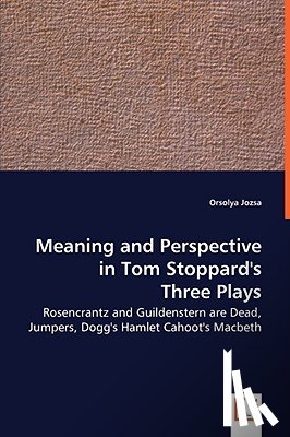 Jozsa, Orsolya - Meaning and Perspective in Tom Stoppard's Three Plays