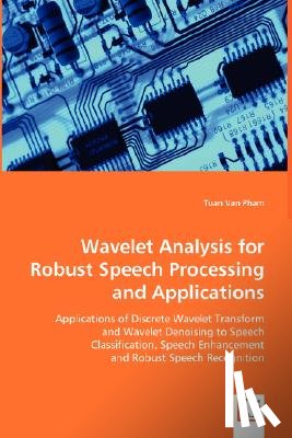 Pham, Tuan Van - Wavelet Analysis for Robust Speech Processing and Applications
