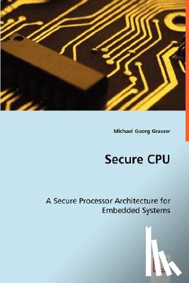 Grasser, Michael Georg - Secure CPU - A Secure Processor Architecture for Embedded Systems