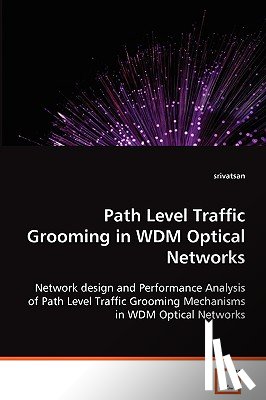 Srivatsan Balasubramanian - Path Level Traffic Grooming in WDM Optical Networks