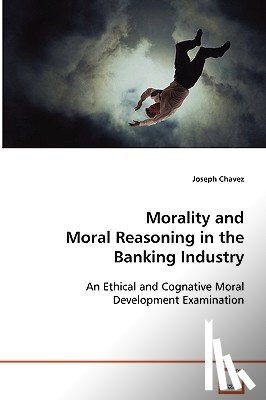 Chavez, Joseph - Morality and Moral Reasoning in the Banking Industry