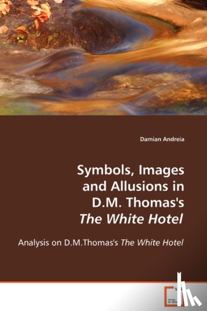 Andreia, Damian - Symbols, Images and Allusions in D.M. Thomas's The White Hotel