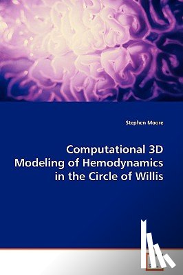 Moore, Stephen - Computational 3D Modeling of Hemodynamics in the Circle of Willis