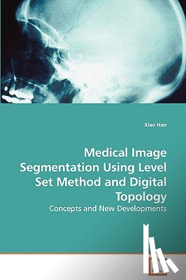 Han, Xiao - Medical Image Segmentation Using Level Set Method and Digital Topology - Concepts and New Developments