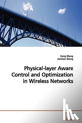 Zheng, Dong - Physical-layer Aware Control and Optimization in Wireless Networks