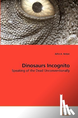 Anton, John A - Dinosaurs Incognito