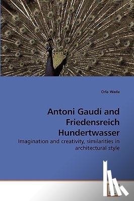 Wade, Orla - Antoni Gaudi and Friedensreich Hundertwasser