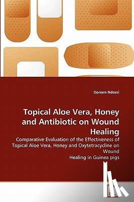 Ndossi, Doreen - Topical Aloe Vera, Honey and Antibiotic on Wound Healing