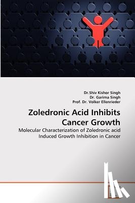 Singh, Dr Shiv Kishor, Garima Singh, Dr, Volker Ellenrieder, Dr - Zoledronic Acid Inhibits Cancer Growth