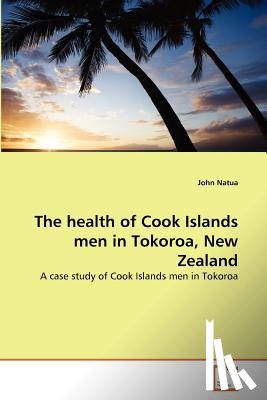 Natua, John - The health of Cook Islands men in Tokoroa, New Zealand