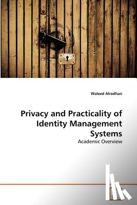 Alrodhan, Waleed - Privacy and Practicality of Identity Management Systems