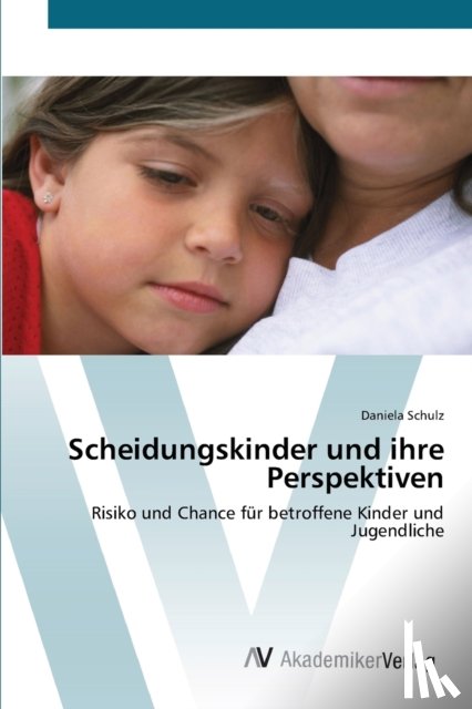 Schulz, Daniela - Scheidungskinder und ihre Perspektiven