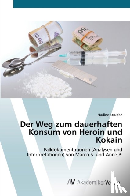 Strubbe, Nadine - Der Weg zum dauerhaften Konsum von Heroin und Kokain