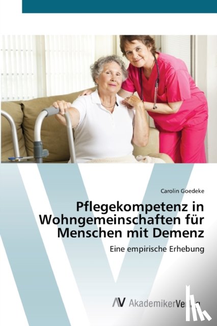 Goedeke, Carolin - Pflegekompetenz in Wohngemeinschaften fur Menschen mit Demenz