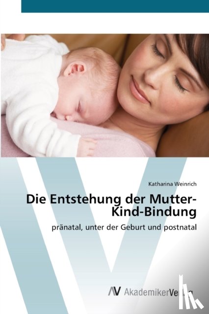 Weinrich, Katharina - Die Entstehung der Mutter-Kind-Bindung