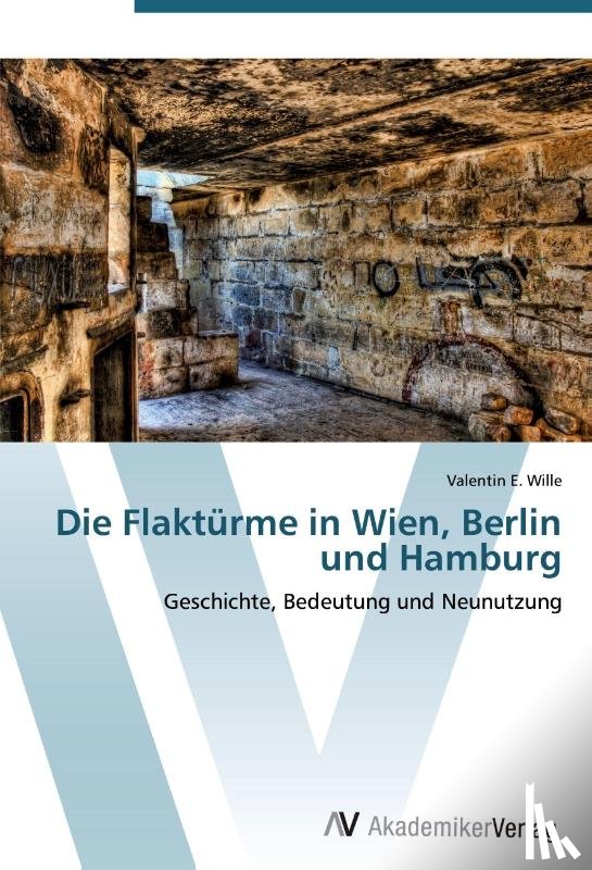 Wille, Valentin E - Die Flakturme in Wien, Berlin und Hamburg