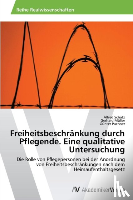 Schatz, Alfred, Muller, Gerhard, Puchner, Gunter - Freiheitsbeschrankung durch Pflegende. Eine qualitative Untersuchung