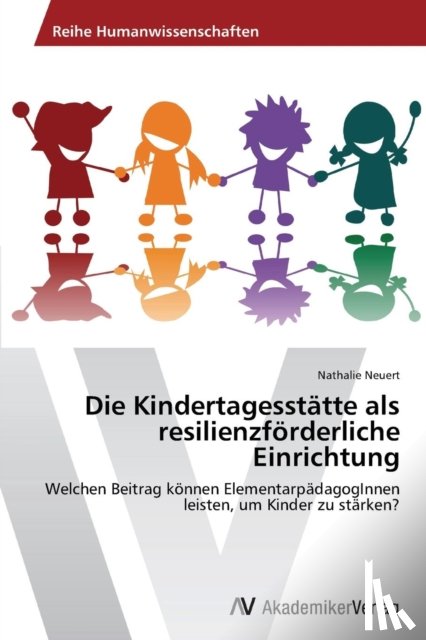 Neuert, Nathalie - Die Kindertagesstatte als resilienzfoerderliche Einrichtung