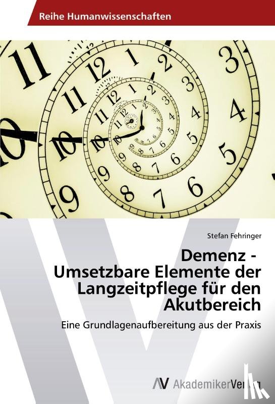 Fehringer Stefan - Demenz - Umsetzbare Elemente der Langzeitpflege fur den Akutbereich