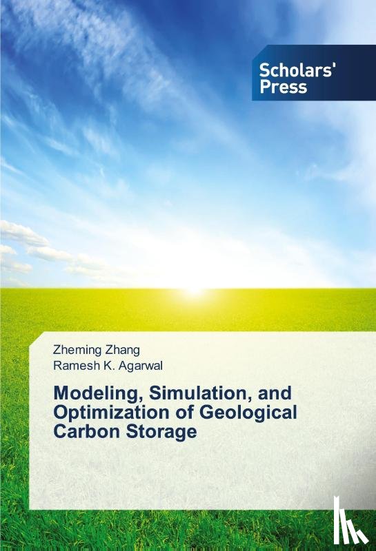 Zhang, Zheming, Agarwal, Ramesh K - Modeling, Simulation, and Optimization of Geological Carbon Storage