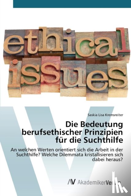 Kremsreiter Saskia Lisa - Die Bedeutung berufsethischer Prinzipien fur die Suchthilfe