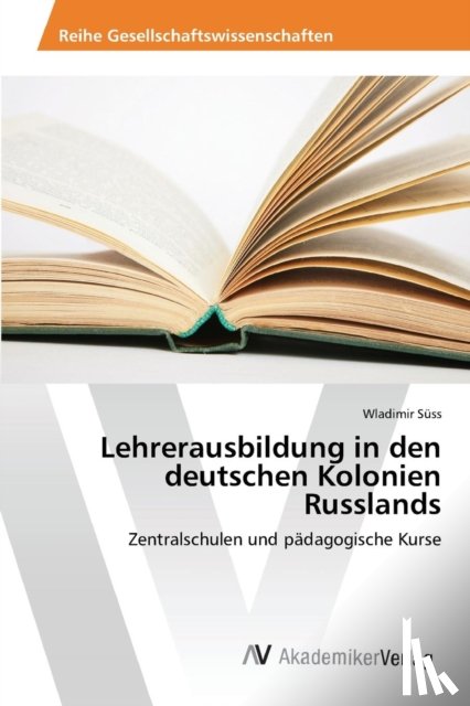 Suss Wladimir - Lehrerausbildung in den deutschen Kolonien Russlands