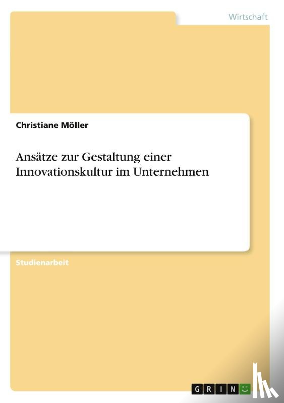 Möller, Christiane - Ansätze zur Gestaltung einer Innovationskultur im Unternehmen