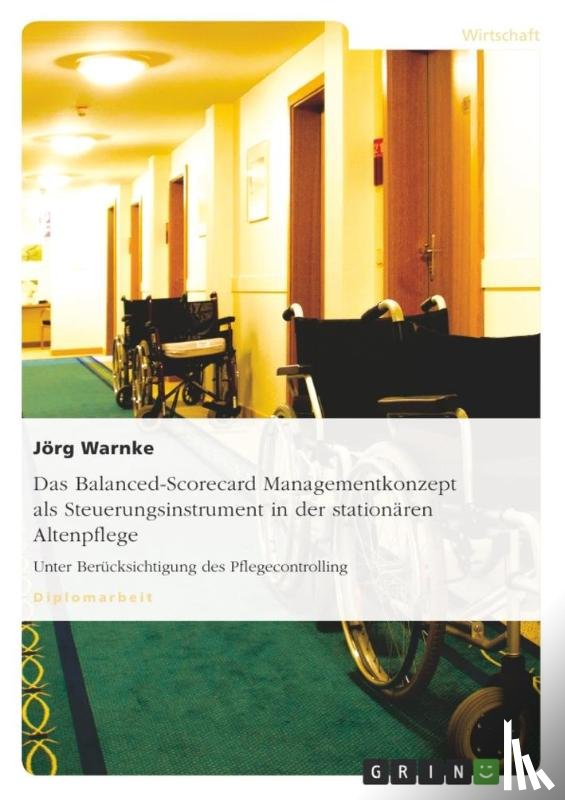Warnke, Joerg - Das Balanced-Scorecard Managementkonzept als Steuerungsinstrument in der stationaren Altenpflege
