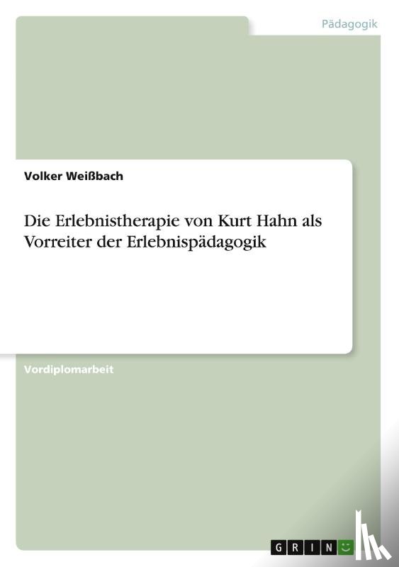 Weissbach, Volker - Die Erlebnistherapie von Kurt Hahn als Vorreiter der Erlebnispadagogik