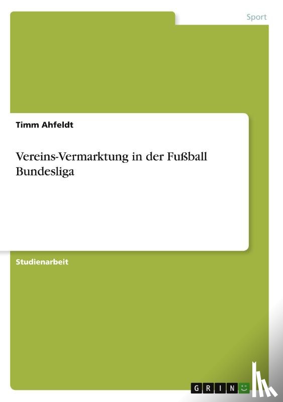 Ahfeldt, Timm - Vereins-Vermarktung in der Fußball Bundesliga