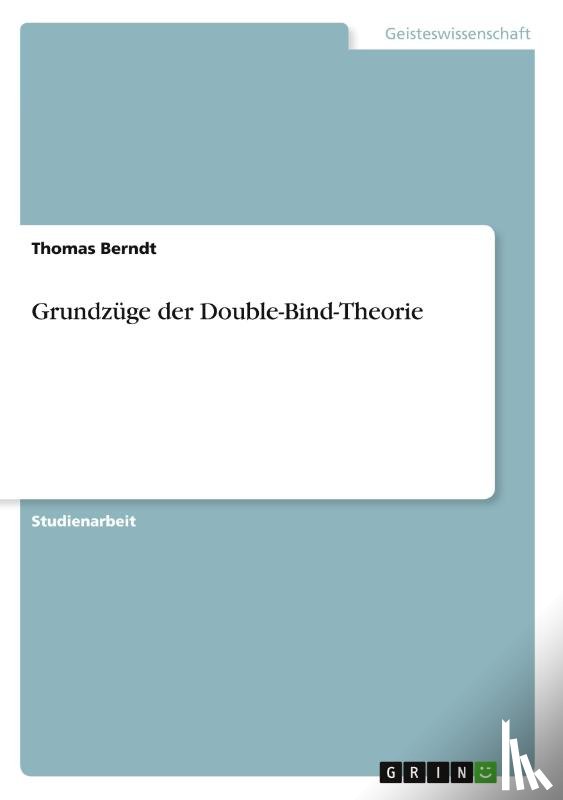 Berndt, Thomas - Grundzüge der Double-Bind-Theorie