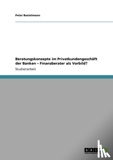 Bostelmann, Peter - Beratungskonzepte im Privatkundengeschaft der Banken