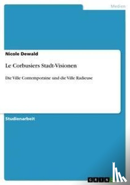 Dewald, Nicole - Le Corbusiers Stadt-Visionen