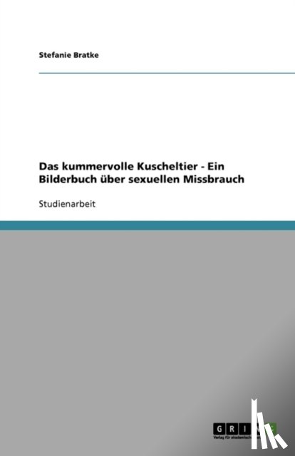 Stefanie Bratke - Das kummervolle Kuscheltier - Ein Bilderbuch uber sexuellen Missbrauch