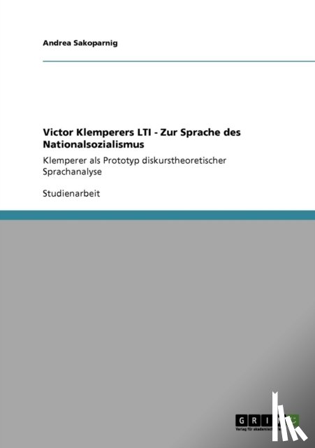 Sakoparnig, Andrea - Victor Klemperers LTI - Zur Sprache des Nationalsozialismus