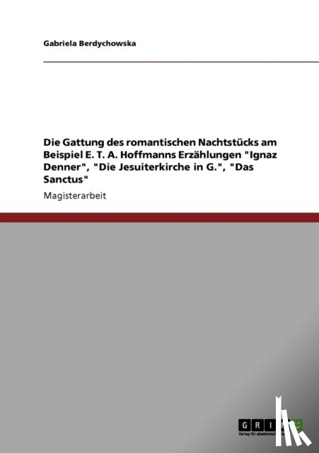 Berdychowska, Gabriela - Die Gattung des romantischen Nachtstucks am Beispiel E. T. A. Hoffmanns Erzahlungen Ignaz Denner, Die Jesuiterkirche in G., Das Sanctus