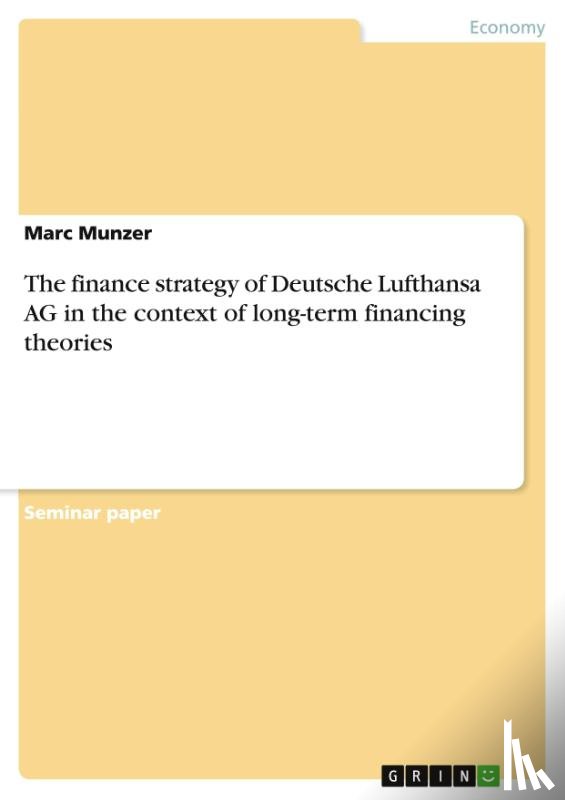Munzer, Marc - The finance strategy of Deutsche Lufthansa AG in the context of long-term financing theories
