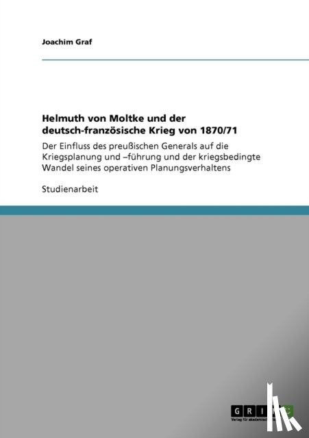 Graf, Joachim - Helmuth von Moltke und der deutsch-franzoesische Krieg von 1870/71