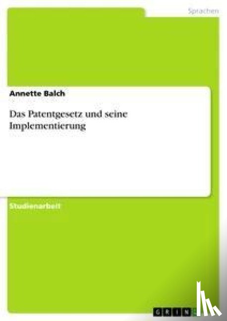Balch, Annette - Das Patentgesetz und seine Implementierung