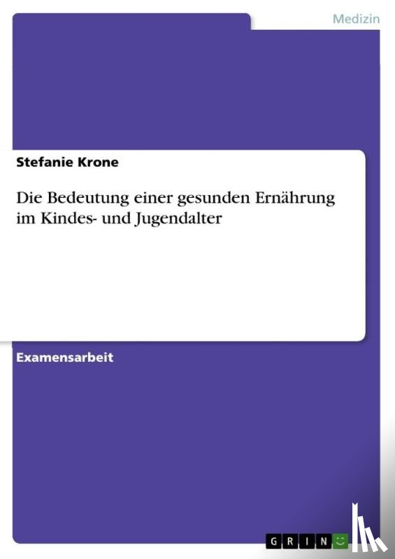 Stefanie Krone - Die Bedeutung Einer Gesunden Ernahrung Im Kindes- Und Jugendalter