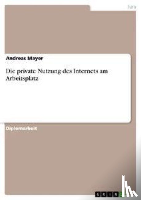 Mayer, Andreas - Die private Nutzung des Internets am Arbeitsplatz