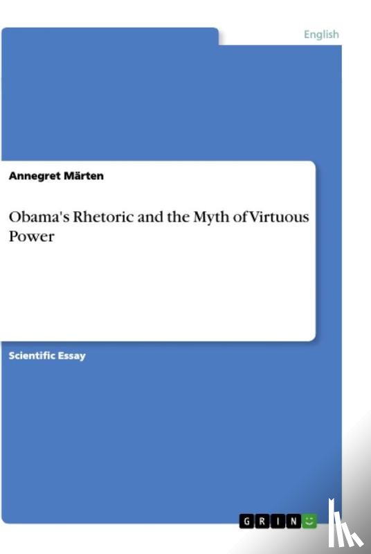 Marten, Annegret - Obama's Rhetoric and the Myth of Virtuous Power